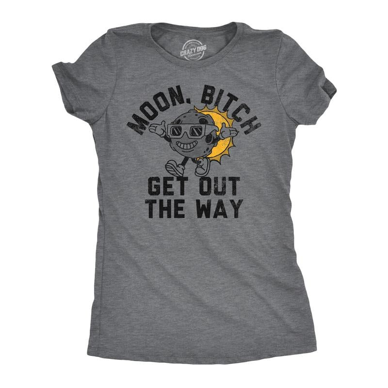 Womens Funny T Shirts Moon Bitch Get Out The Way Sarcastic Solar Eclipse Tee For Ladies Hoodie, Sweatshirt | TeeBloomCo.com