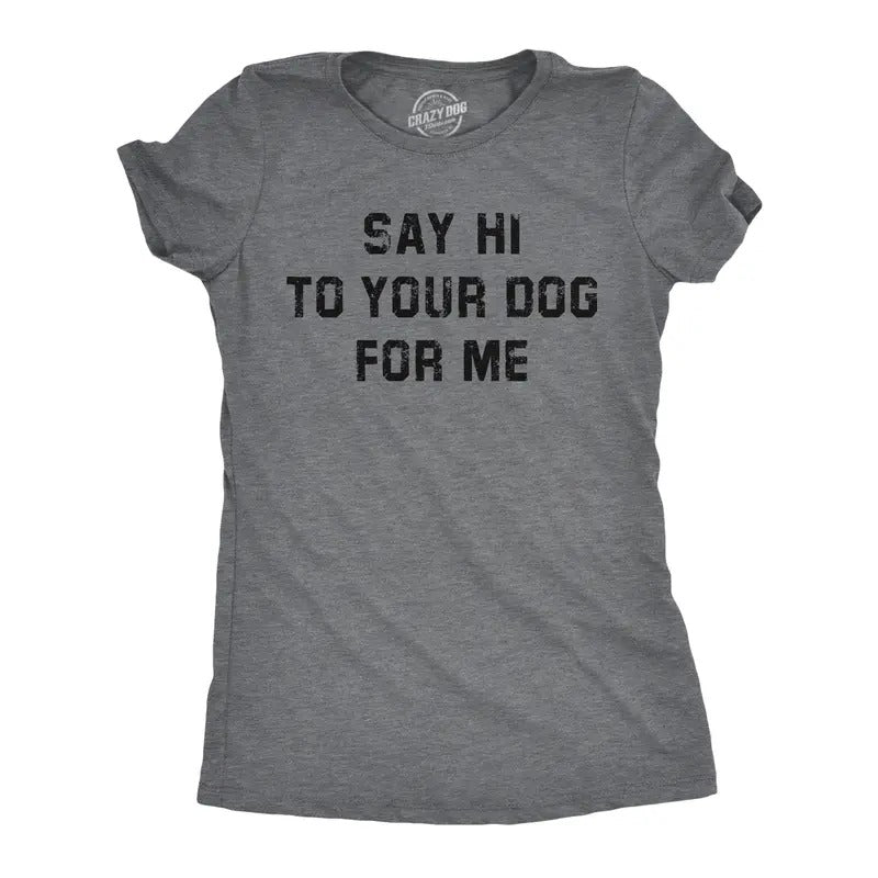 Womens Funny T Shirts Say Hi To Your Dog For Me Sarcastic Puppy Lovers Novelty Tee For Ladies Funny Womens T Shirts Cute...