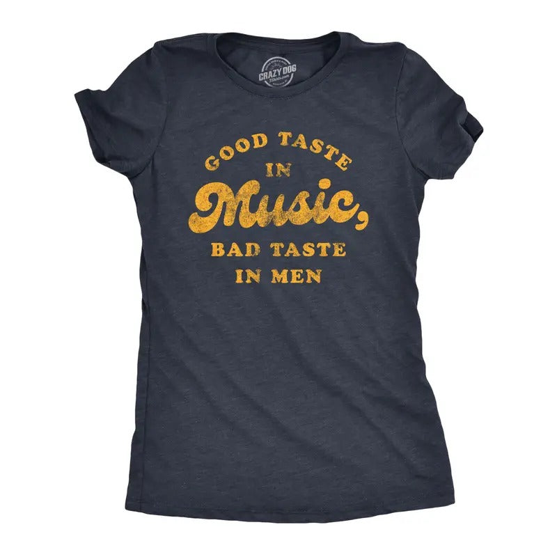 Womens Good Taste In Music Bad Taste In Men T Shirt Funny Dating Relationship Graphic Tee Funny Womens T Shirts Cute...