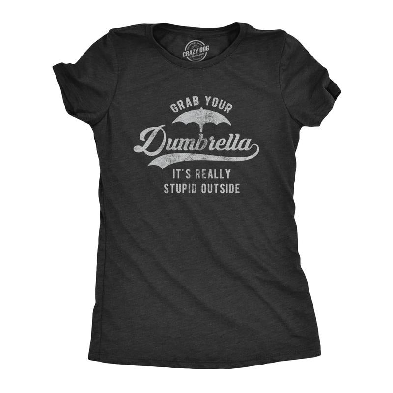 Womens Grab Your Dumbrella It's Really Stupid Outside T Shirt Funny Sarcastic Novelty Tee Funny Womens T Shirts Cute...