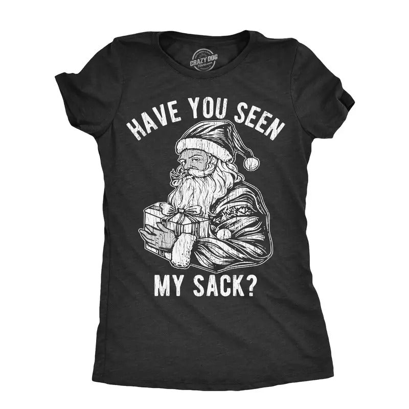 Womens Have You Seen My Sack T Shirt Funny Xmas Santa Claus Adult Sex Joke Tee For Ladies Hoodie, Sweatshirt | TeeBloomCo.com