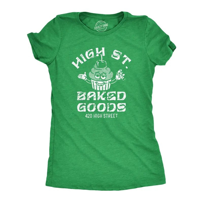 Womens High Street Baked Goods T Shirt Funny 420 Pot Lovers Bakery Joke Tee For Ladies Hoodie, Sweatshirt | TeeBloomCo.com