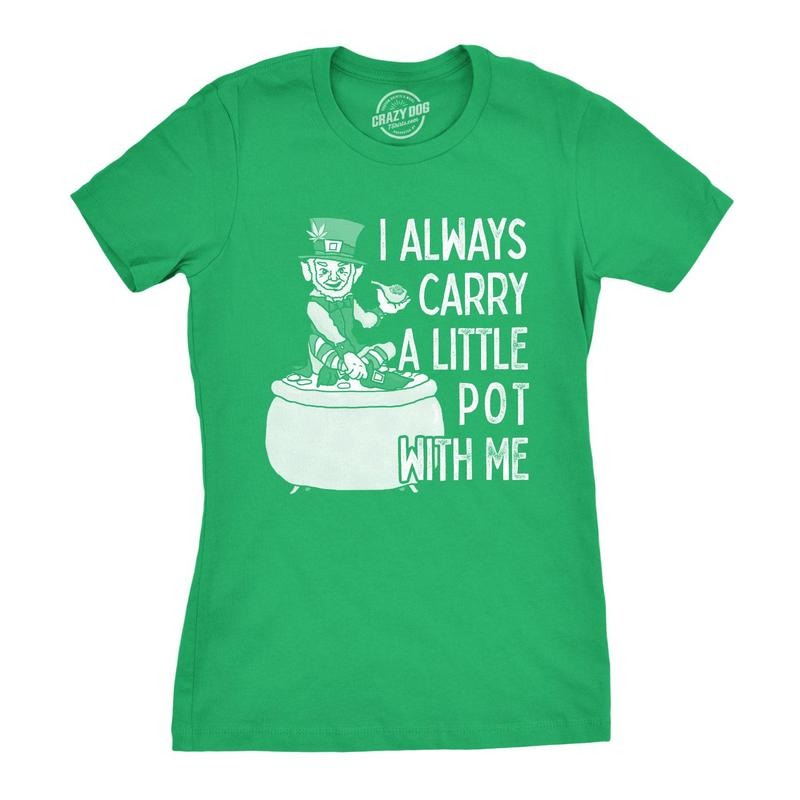 Womens I Always Carry A Little Pot With Me T Shirt Funny Saint Patricks Day Tee Hoodie, Sweatshirt | TeeBloomCo.com