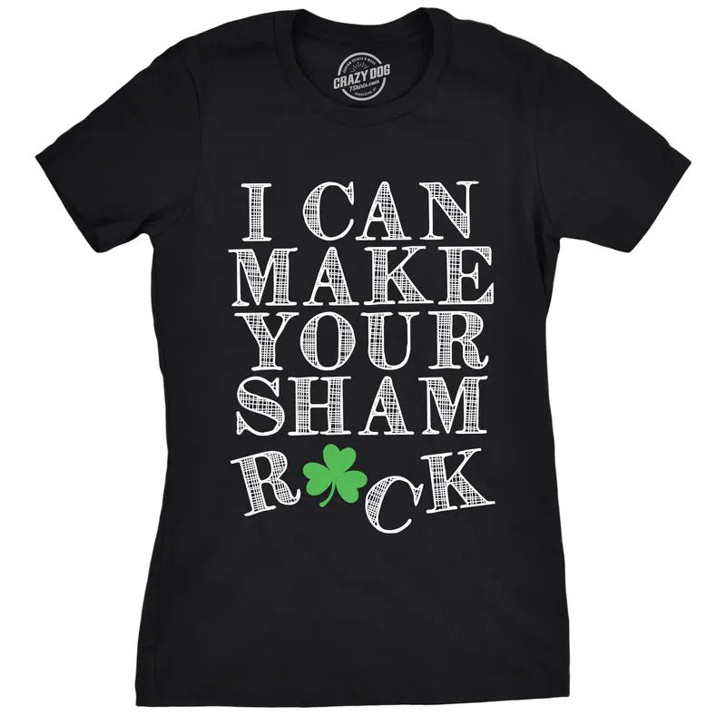 Womens I Can Make Your Sham Rock T Shirt Funny Saint Patricks Day Patty Clover Funny Womens T Shirts Cute Slimming Top...