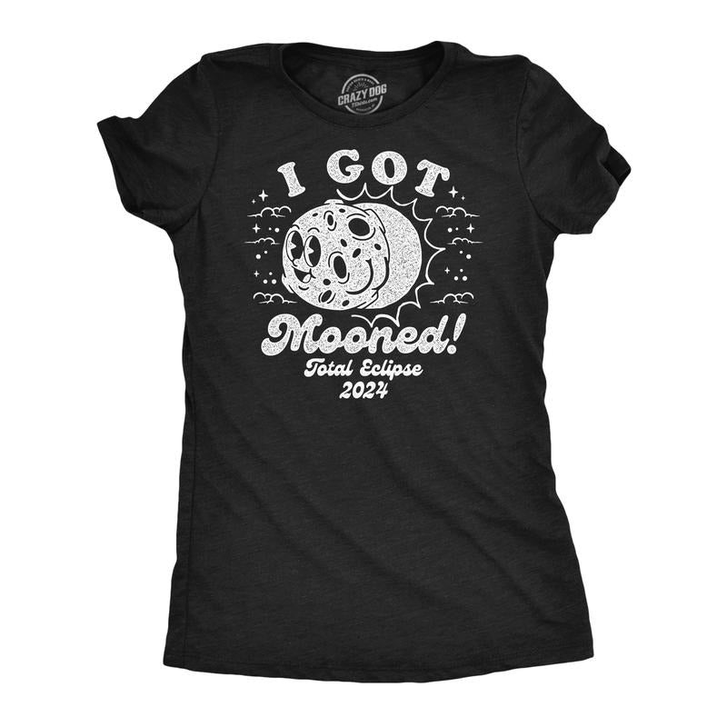 Womens I Got Mooned Funny T Shirt Sarcastic Solar Eclipse Tee For Ladies Hoodie, Sweatshirt | TeeBloomCo.com