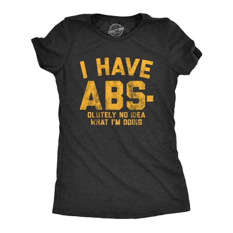 Womens I Have Abs-olutely No Idea What I'm Doing T Shirt Funny Workout Fitness Graphic Tee Funny Womens T Shirts Cute...