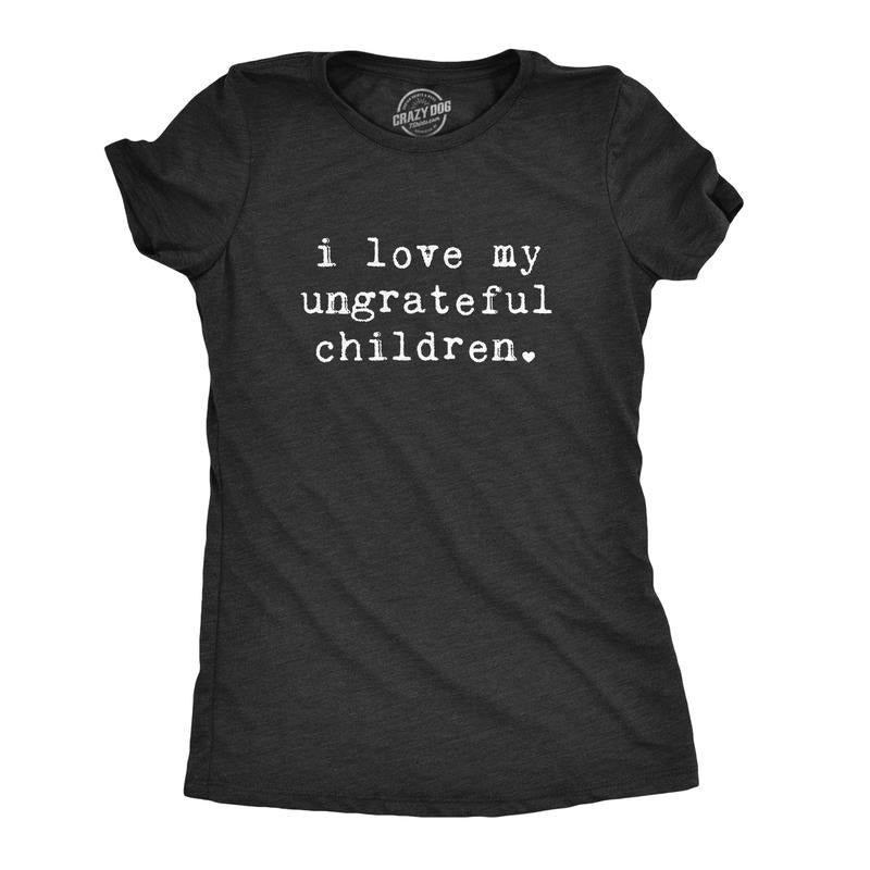 Womens I Love My Ungrateful Children T Shirt Funny Parenting Tee Funny Womens T Shirts Cute Slimming Top Comfortable Soft...