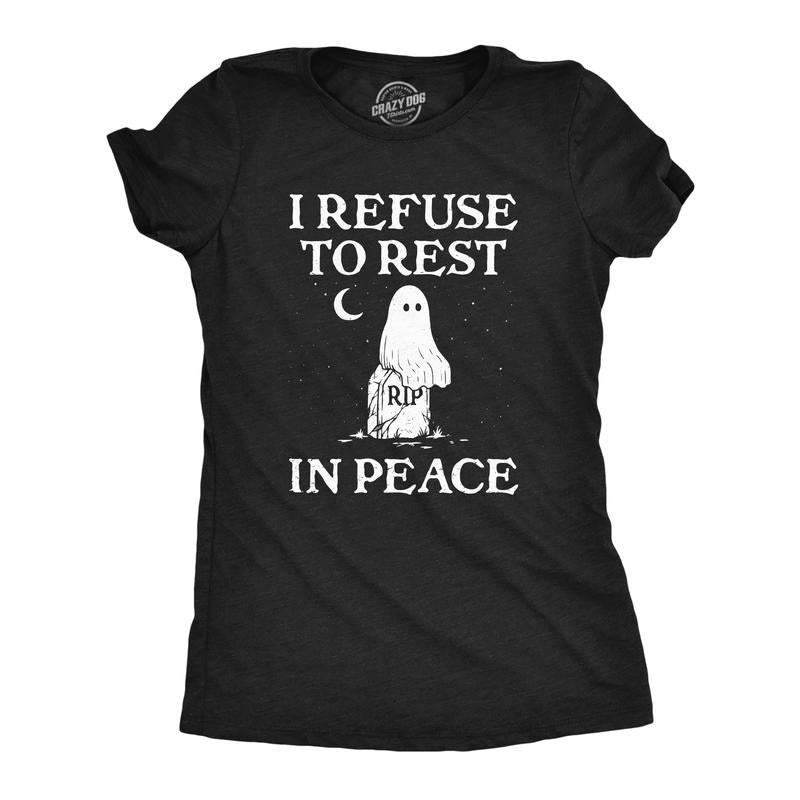Womens I Refuse to Rest In Peace T Shirt Funny Halloween Spooky Ghost Joke Tee for Ladies Funny Womens T Shirts Cute...