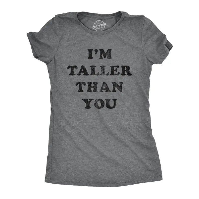 Womens I'm Taller Than You Tshirt Funny Height Graphic Novelty Tee Hoodie, Sweatshirt | TeeBloomCo.com
