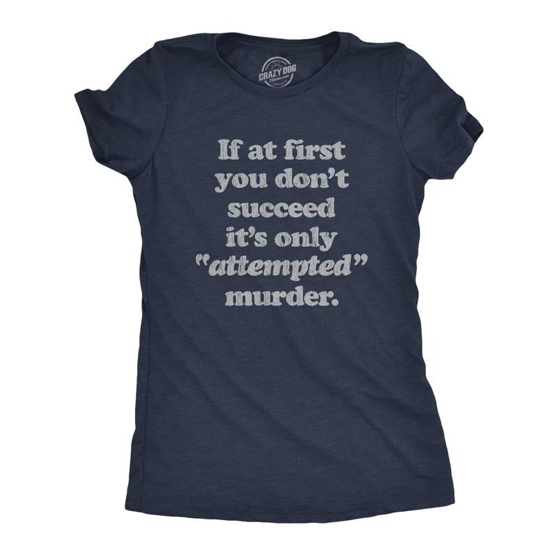 Womens If At First You Dont Succeed Its Attempted Murder Crazy Sarcastic T-Shirt Funny Womens T Shirts Cute Slimming Top...