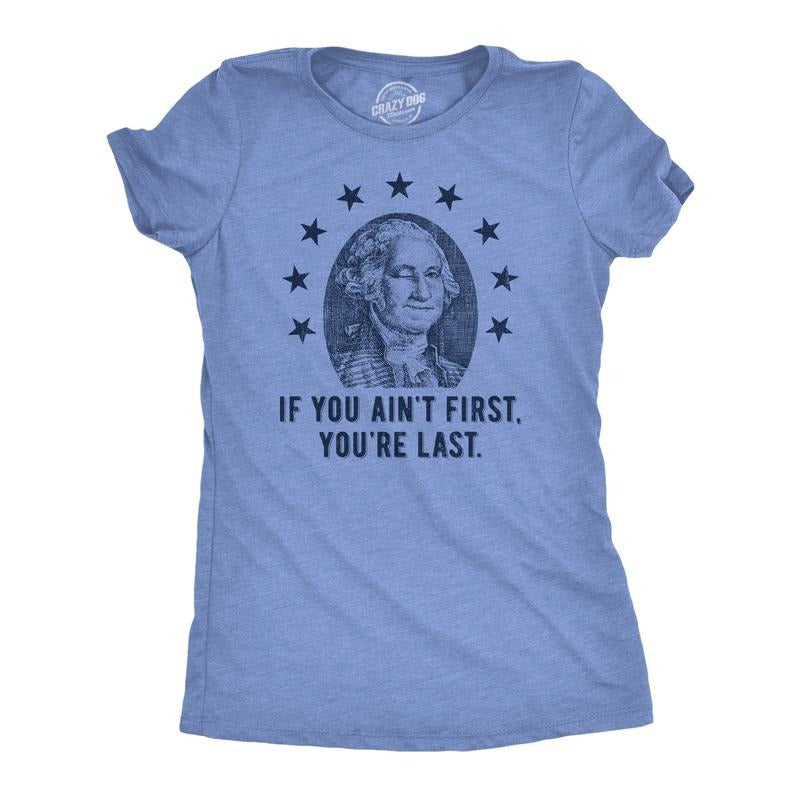 Womens If You Aint First Youre Last T Shirt Funny George Washington President Graphic Tee For Ladies Funny Womens T...