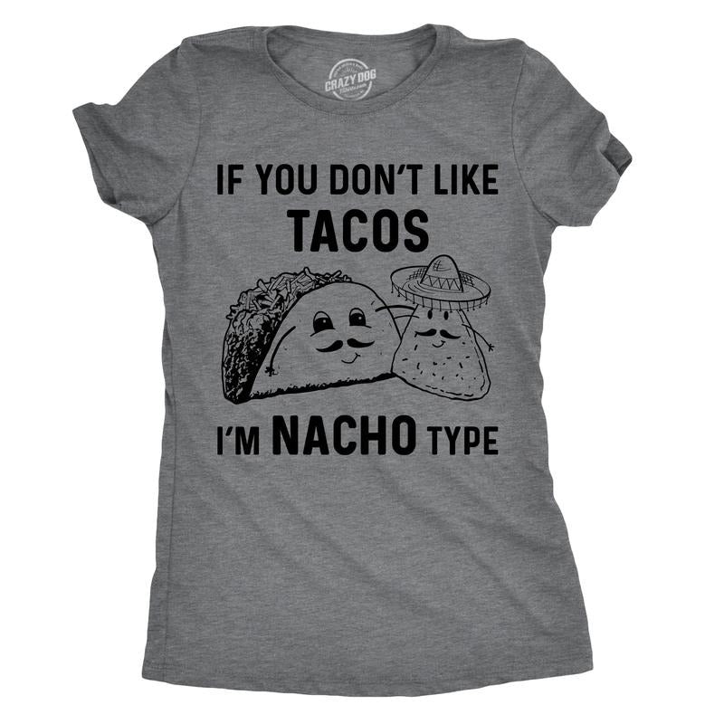 Womens If You Dont Like Tacos Im Nacho Type T shirt Funny Sarcastic Tee Ladies Funny Womens T Shirts Cute Slimming Top...