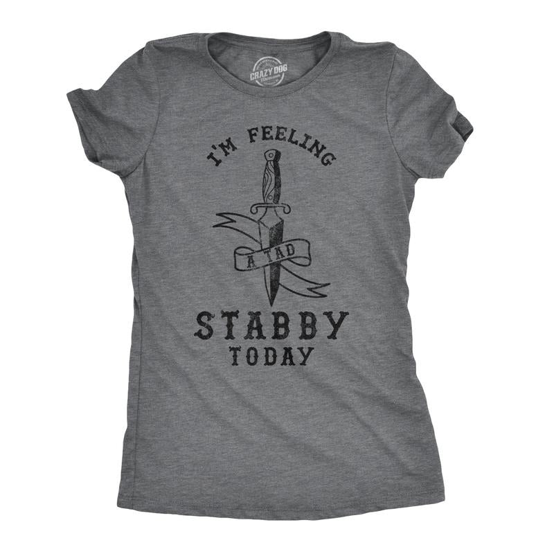 Womens Im Feeling A Tad Stabby Today T Shirt Funny Womens T Shirts Cute Slimming Top Comfortable Soft Womenswear Funny...
