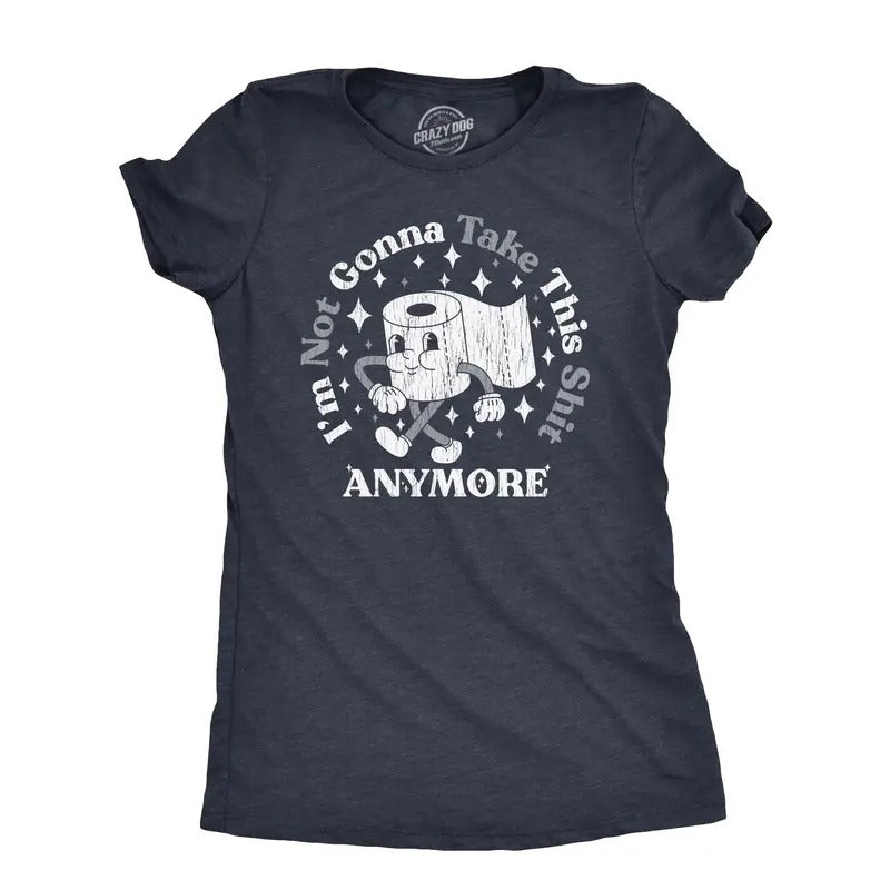 Womens Im Not Gonna Take This Shit Anymore T Shirt Funny Toilet Paper Poop Joke Tee For Ladies Hoodie, Sweatshirt