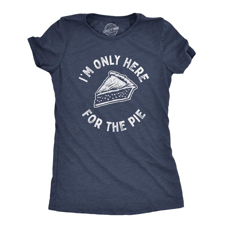 Womens Im Only Here For The Pie T Shirt Funny Thanksgiving Dinner Dessert Tee Funny Womens T Shirts Cute Slimming Top...