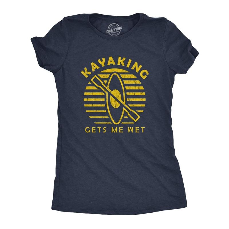Womens Kayaking Gets Me Wet Tshirt Funny Outdoor Sexual Innuendo Paddle Graphic Tee Hoodie, Sweatshirt | TeeBloomCo.com
