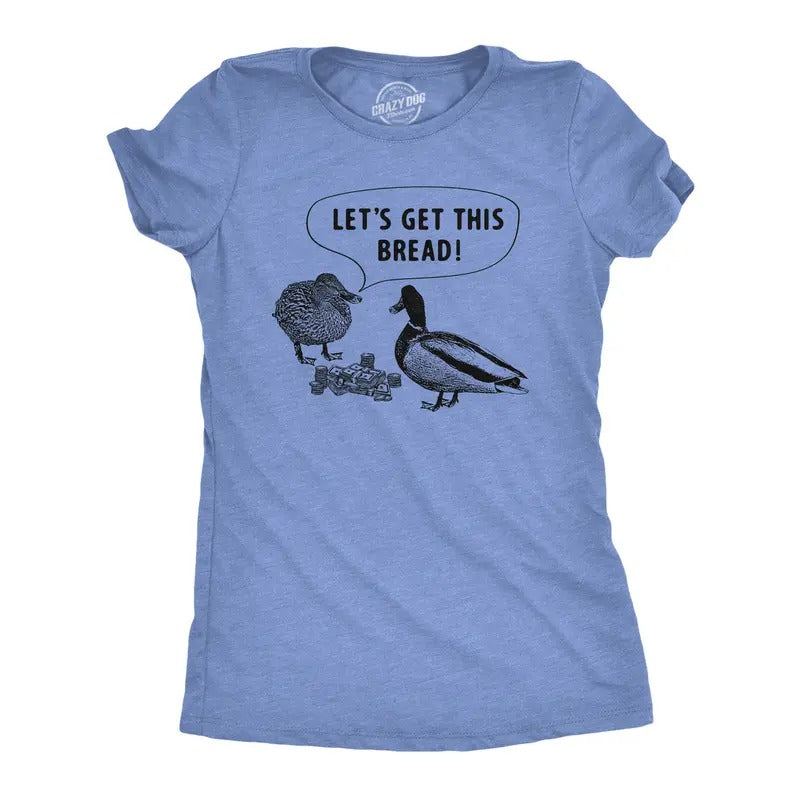 Womens Lets Get This Bread T Shirt Funny Feeding Ducks Cash Money Joke Tee For Ladies Funny Womens T Shirts Cute Slimming...