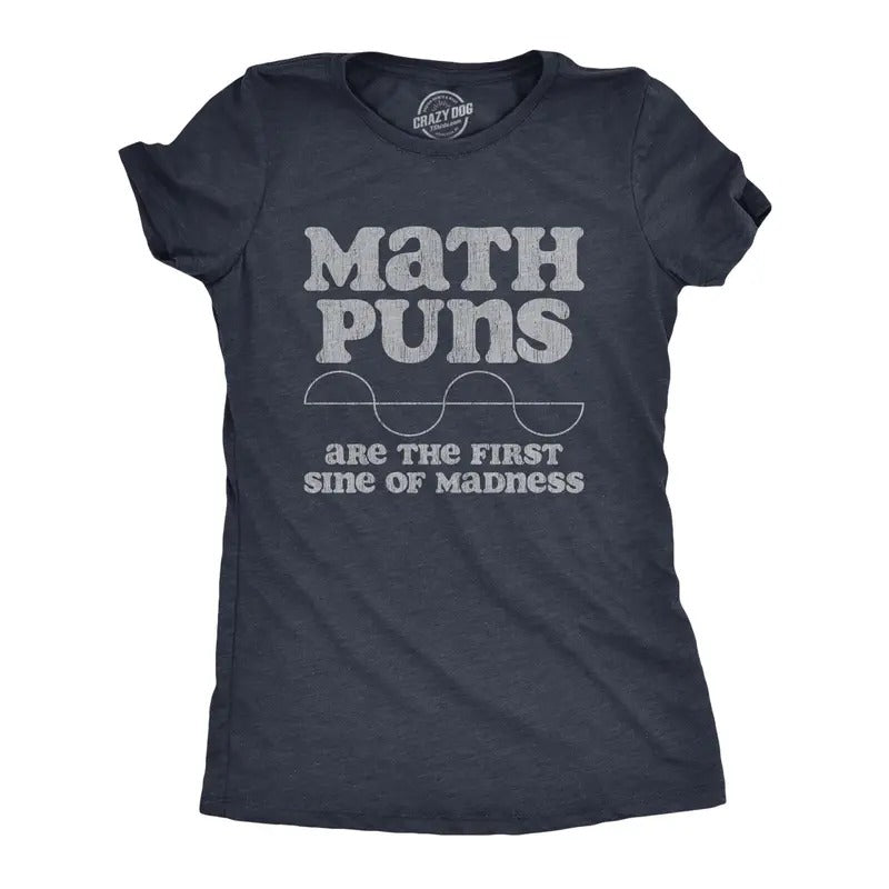 Womens Math Puns Are The First Sine Of Madness T Shirt Funny Nerdy Pun Tee For Ladies Hoodie, Sweatshirt | TeeBloomCo.com