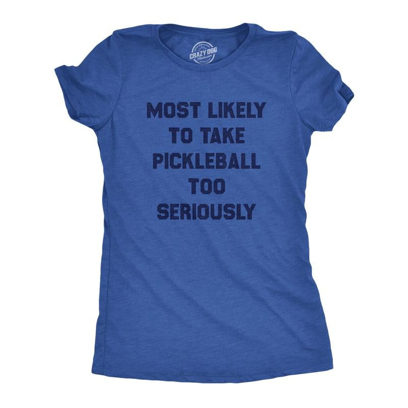 Womens Most Likely to Take Pickleball Too Seriously Tee Shirt Funny Pickle Ball Lovers Tee for Ladies Funny Womens T...