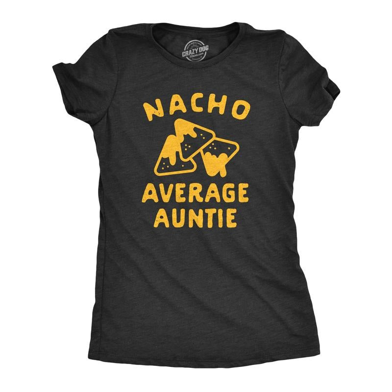 Womens Nacho Average Auntie T Shirt Funny Family Queso Tortilla Chip Graphic Novelty Tee Funny Womens T Shirts Cute...