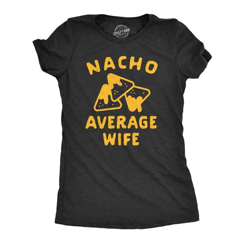 Womens Nacho Average Wife T Shirt Funny Family Queso Tortilla Chip Graphic Novelty Tee Funny Womens T Shirts Cute...
