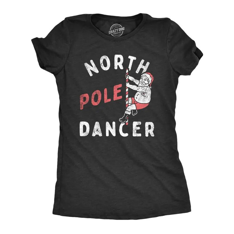 Womens North Pole Dancer T Shirt Funny Xmas Striper Santa Joke Tee For Ladies Hoodie, Sweatshirt | TeeBloomCo.com