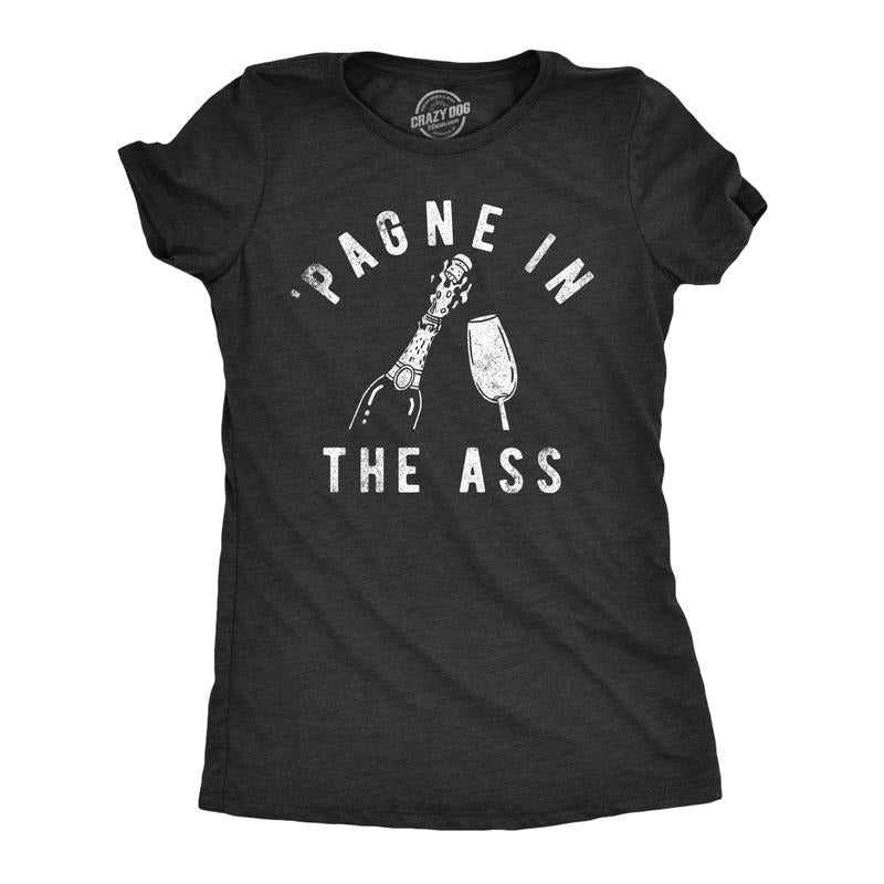 Womens Pagne In The Ass T Shirt Funny New Years Eve Party Champagne Joke Tee For Ladies Funny Womens T Shirts Cute...