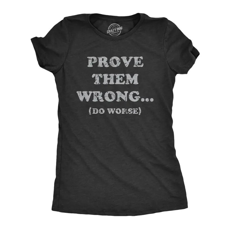 Womens Prove Them Wrong Do Worse T Shirt Funny Motivational Joke Tee For Ladies Hoodie, Sweatshirt | TeeBloomCo.com