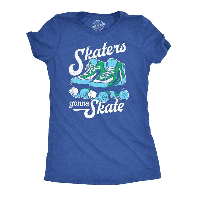 Womens Skaters Gonna Skate T Shirt Funny Sarcastic Roller Skates Graphic Novelty Tee For Ladies Funny Womens T Shirts...