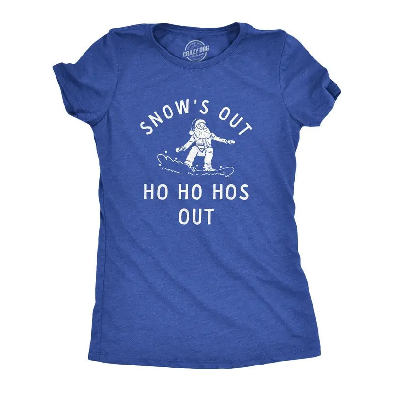 Womens Snows Out Ho Ho Hos Out T Shirt Funny Snowboarding Santa Xmas Joke Tee For Ladies Hoodie, Sweatshirt | TeeBloomCo.com