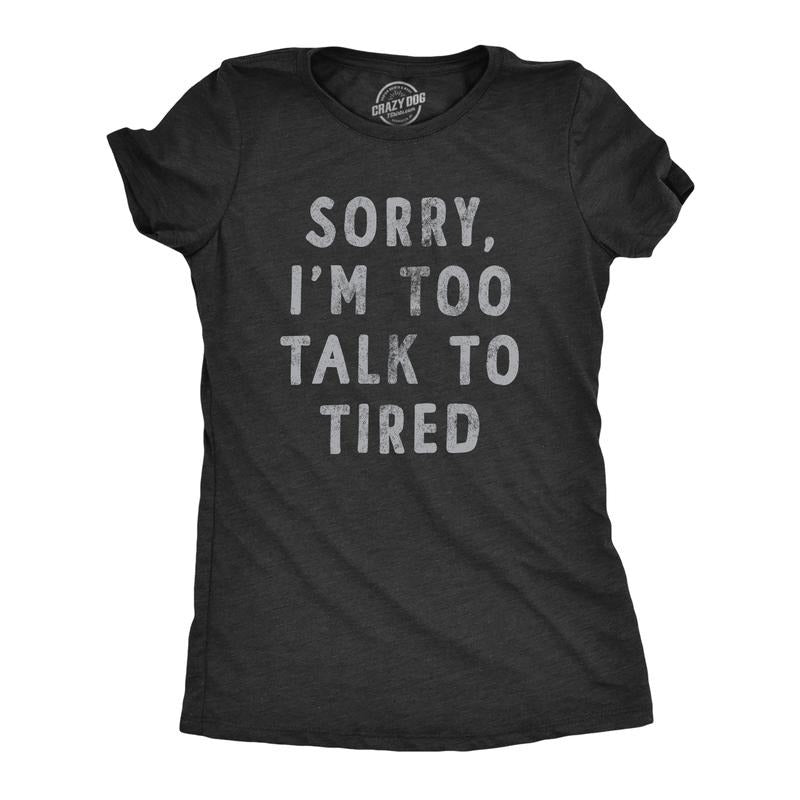 Womens Sorry Im Too Talk To Tired T Shirt Funny Sarcastic Sleepy Joke Text Tee For Ladies Funny Womens T Shirts Cute...