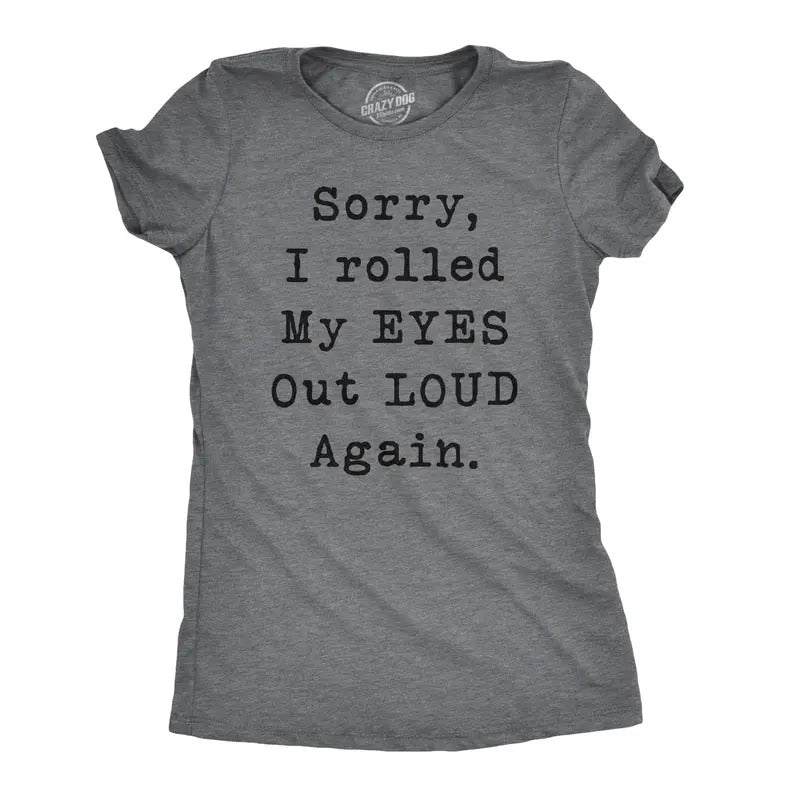 Womens Sorry Rolled My Eyes Out Loud Funny Sassy Sayings Cute Graphic T shirt Funny Womens T Shirts Cute Slimming Top...
