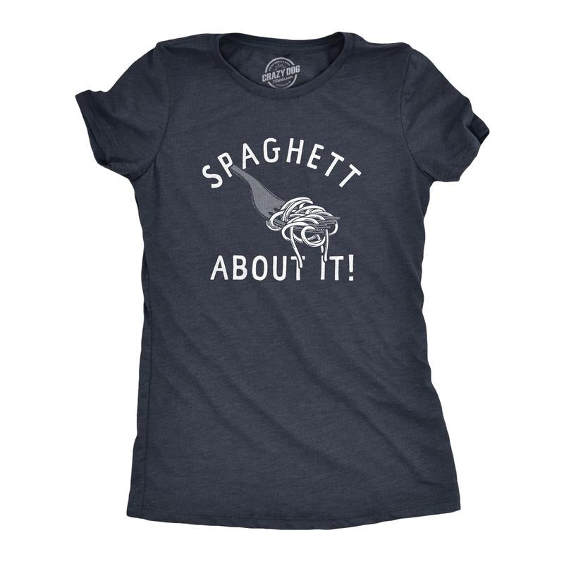 Womens Spaghett About It T Shirt Funny Italian Pasta Lovers Joke Tee For Ladies Funny Womens T Shirts Cute Slimming Top...