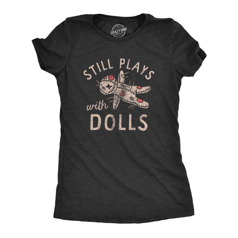 Womens Still Plays With Dolls Funny Creepy Voodoo Curse Tee for Ladies Funny Womens T Shirts Cute Slimming Top...