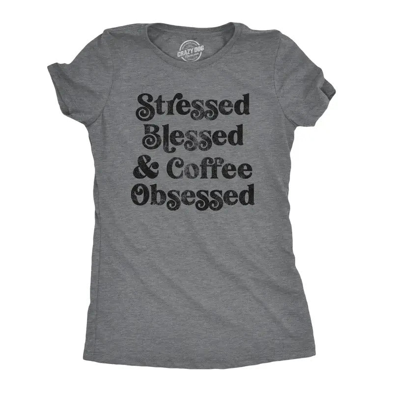 Womens Stressed Blessed And Coffee Obsessed Tshirt Caffiene Addict Humor Novelty Tee Hoodie, Sweatshirt | TeeBloomCo.com