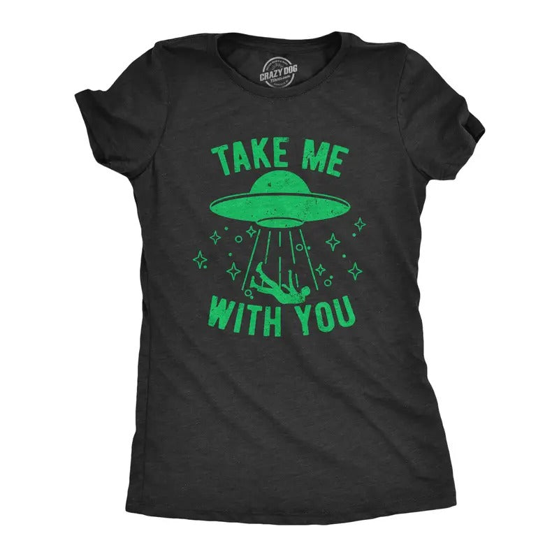 Womens Take Me With You T Shirt Funny Alien UFO Abduction Joke Tee for Ladies Funny Womens T Shirts Cute Slimming Top...