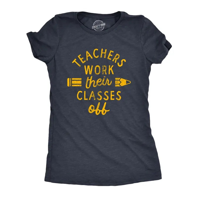 Womens Teachers Work Their Classes Off T Shirt Funny School Teaching Joke Novelty Tee for Ladies Funny Womens T Shirts...