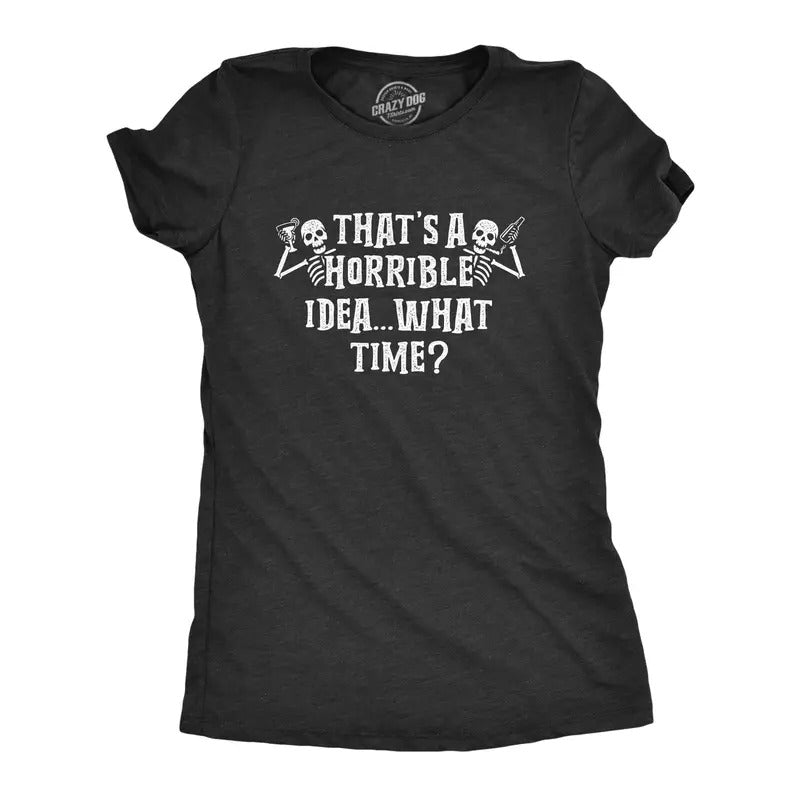 Womens That's A Horrible Idea What Time T Shirt Funny Halloween Party Skeleton Novelty Tee Funny Womens T Shirts Cute...