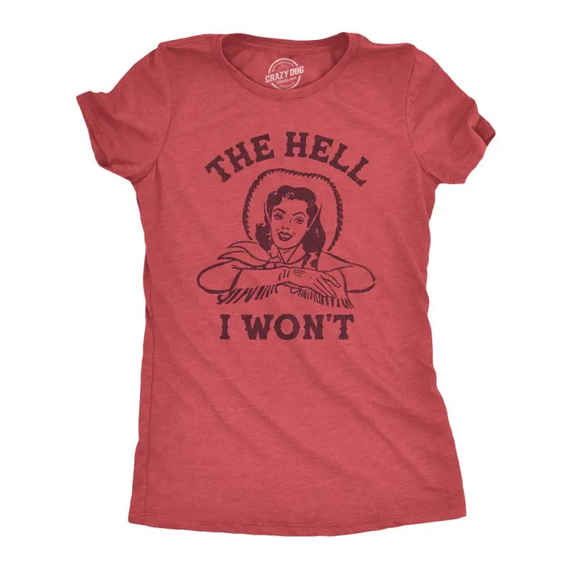 Womens The Hell I Wont T Shirt Funny Southern Accent Cowboy Cowgirl Tee For Ladies Funny Womens T Shirts Cute Slimming...