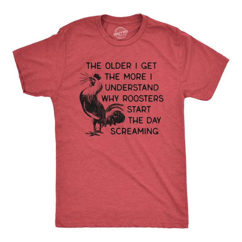 Womens The Older I Get The More I Understand Why Roosters Start The Day Screaming T Shirt Funny Womens T Shirts Cute...