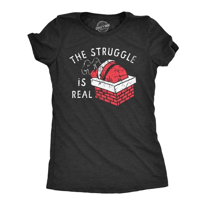 Womens The Struggle Is Real T Shirt Funny Xmas Santa Stuck Chimney Joke Tee For Ladies Funny Womens T Shirts Cute...