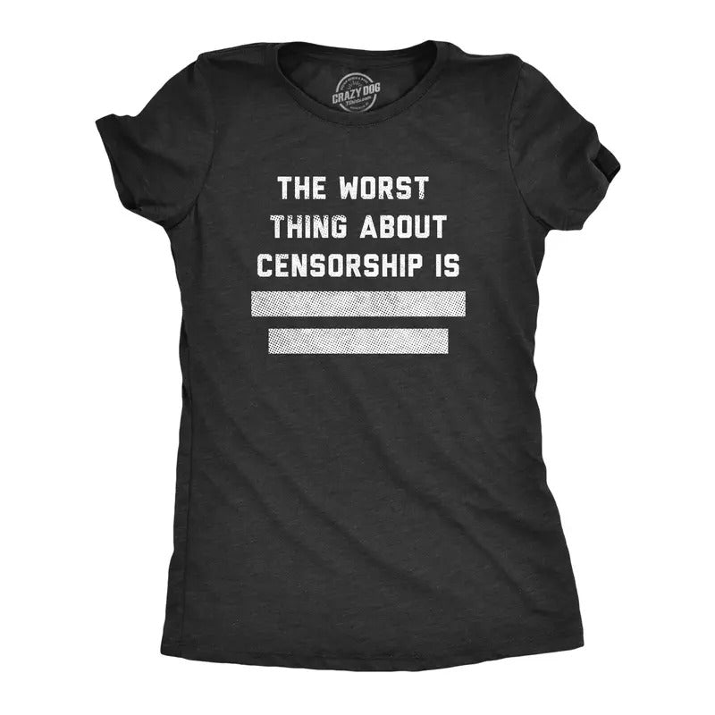 Womens The Worst Thing About Censorship Is T Shirt Funny Restricted Blocked Out Text Joke Tee For Ladies Funny Womens T...