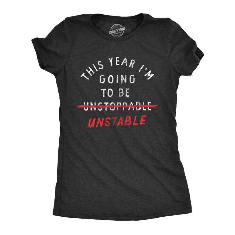 Womens This Year Im Going to Be Unstable T Shirt Funny New Years Anxious Joke Tee for Ladies Funny Womens T Shirts Cute...