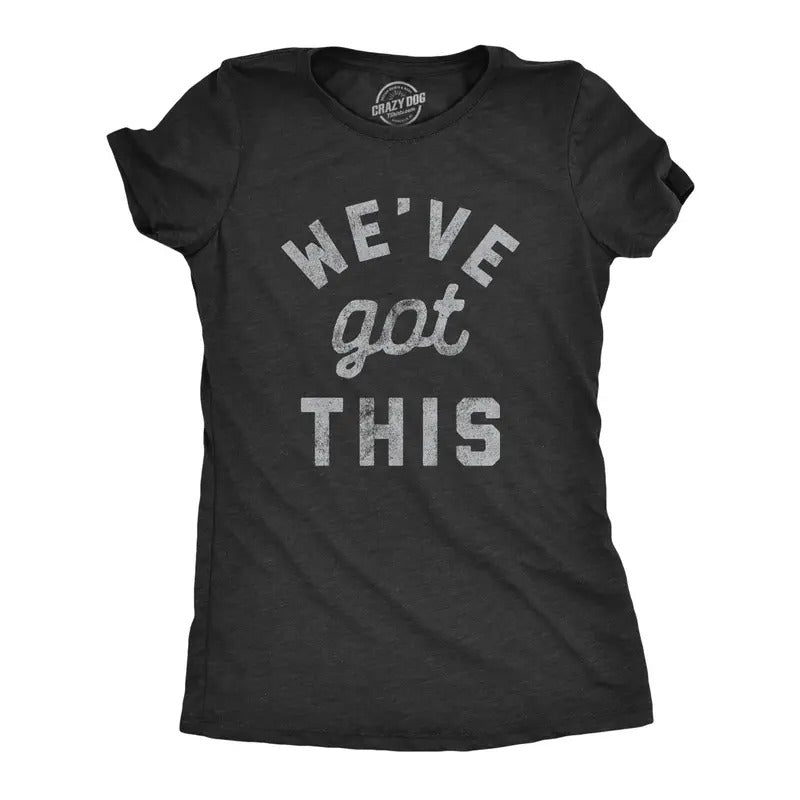 Womens We've Got This T Shirt Funny Motivational Uplifting Tee Funny Womens T Shirts Cute Slimming Top Comfortable Soft...