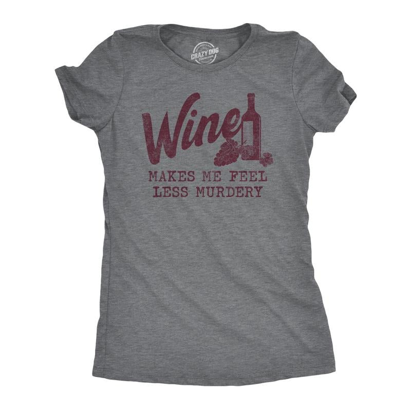 Womens Wine Makes Me Feel Less Murdery T Shirt Funny Drinking Saying Hilarious Quote Cool Top Funny Womens T Shirts Cute...