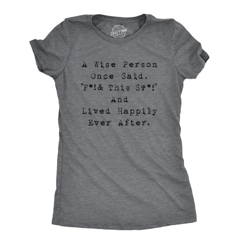 Womens Wise Person Lived Happily Ever Funny Humorous Tee Novelty T shirt Funny Womens T Shirts Cute Slimming Top...