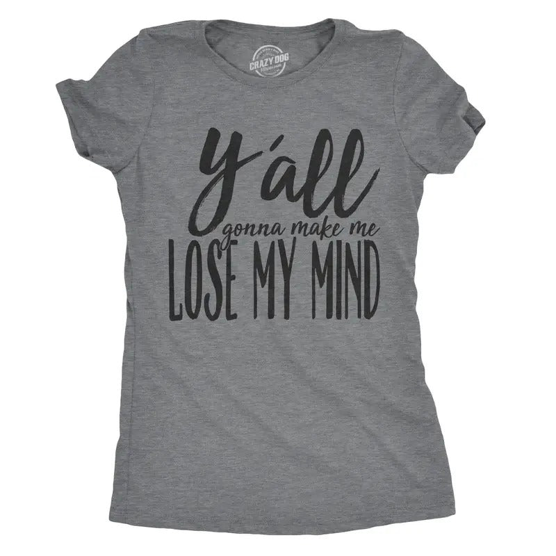 Womens Yall Gonna Make Me Lose My Mind Funny Ladies T Shirt Funny Womens T Shirts Cute Slimming Top Comfortable Soft...