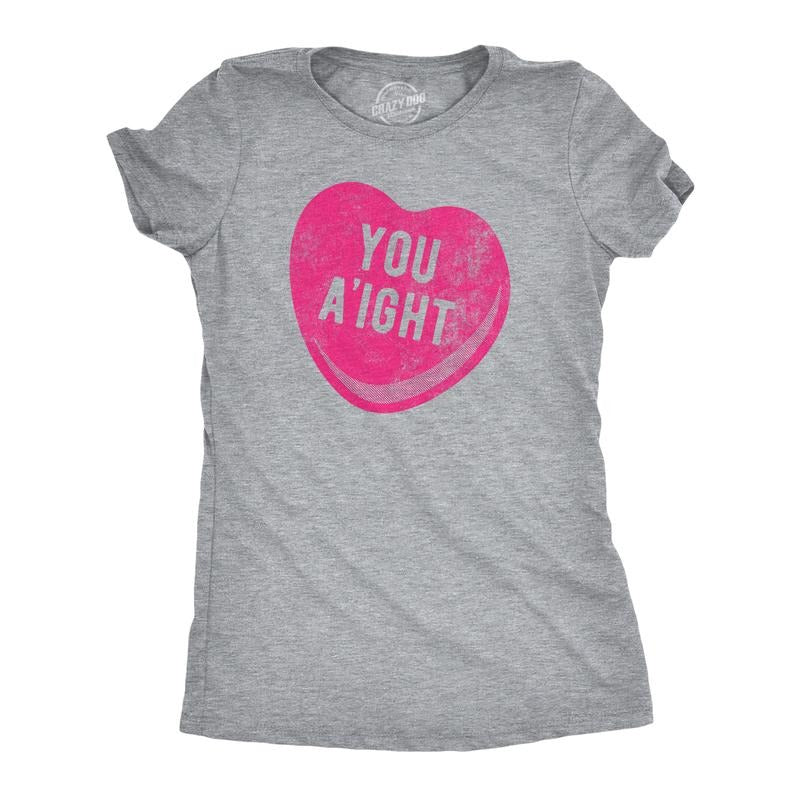 Womens You Aight T Shirt Funny Valentines Day Candy Heart Joke Tee For Ladies Funny Womens T Shirts Cute Slimming Top...