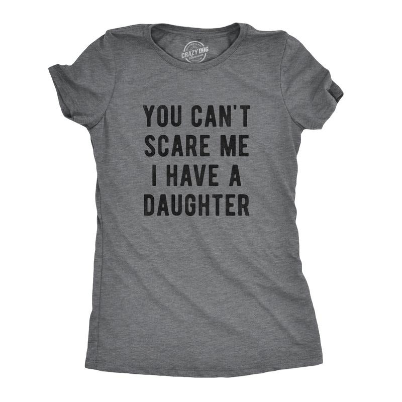 Womens You Cant Scare Me I Have A Daughter T Shirt Funny Parenting Tee Funny Womens T Shirts Cute Slimming Top...