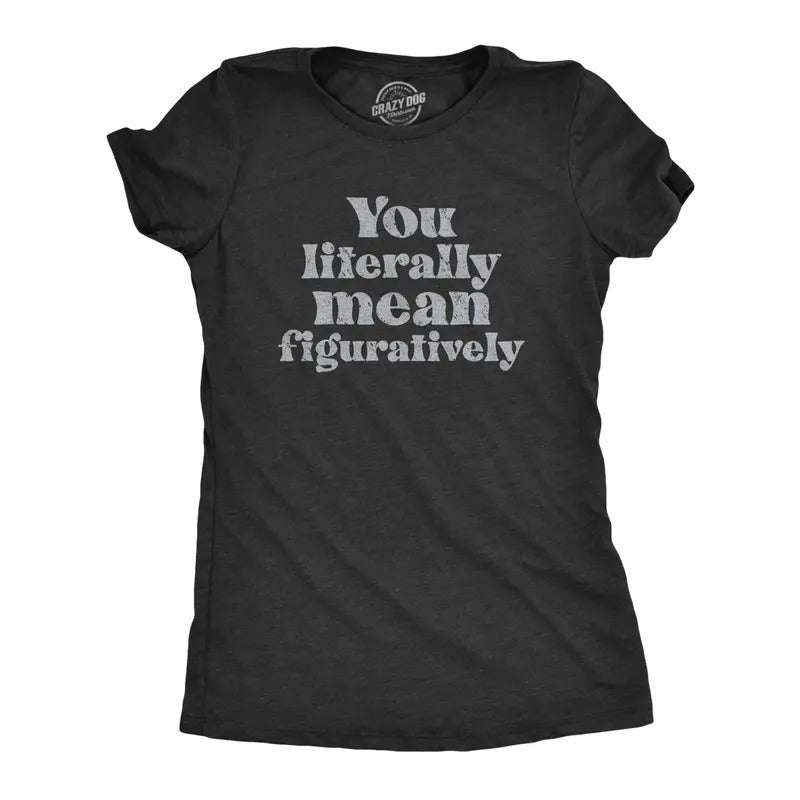 Womens You Literally Mean Figuratively T Shirt Funny Sarcastic Grammer Joke Tee For Ladies Funny Womens T Shirts Cute...